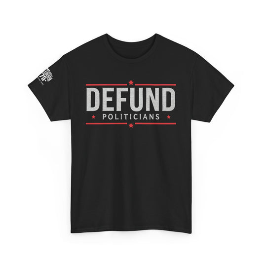 Defund Politicians Anti Government T-shirt