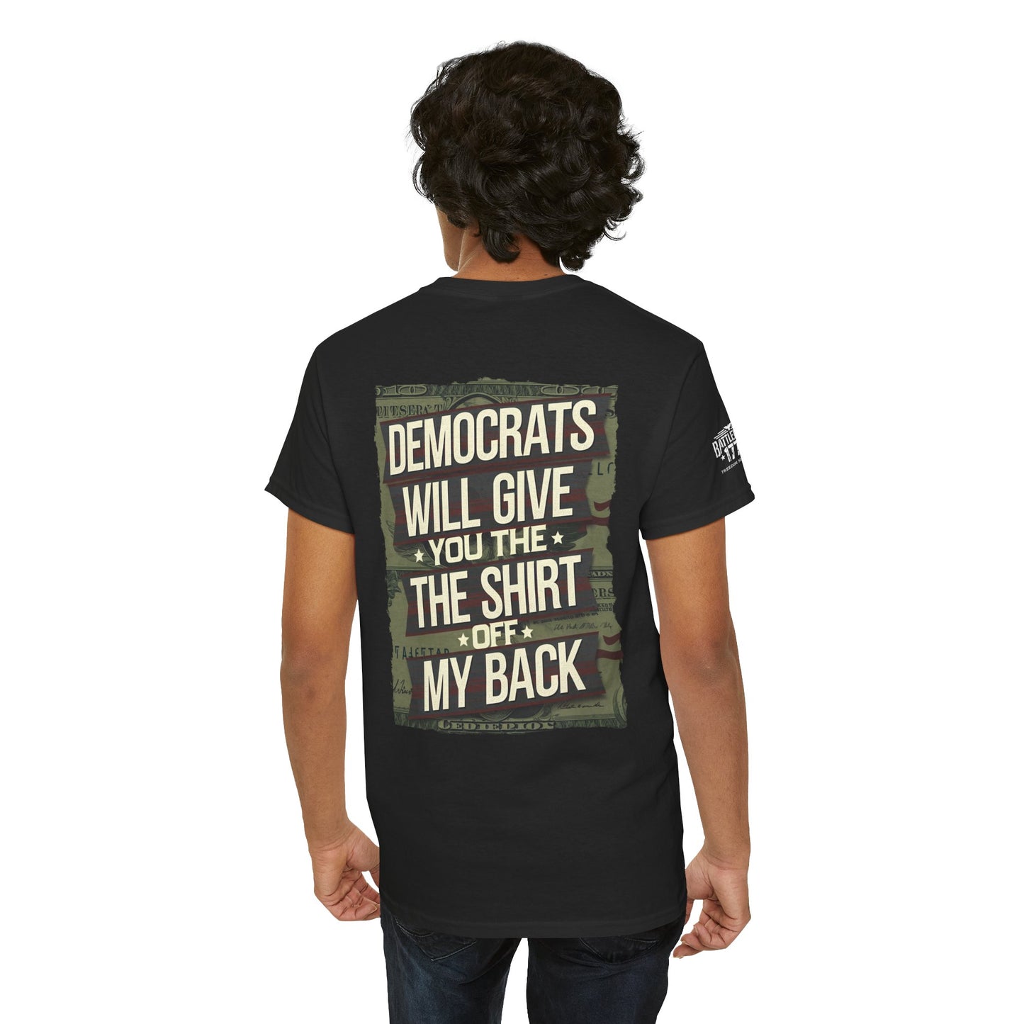 Anti Democrats T-shirt Will Give You The Shirt of My Back Front & Back Print