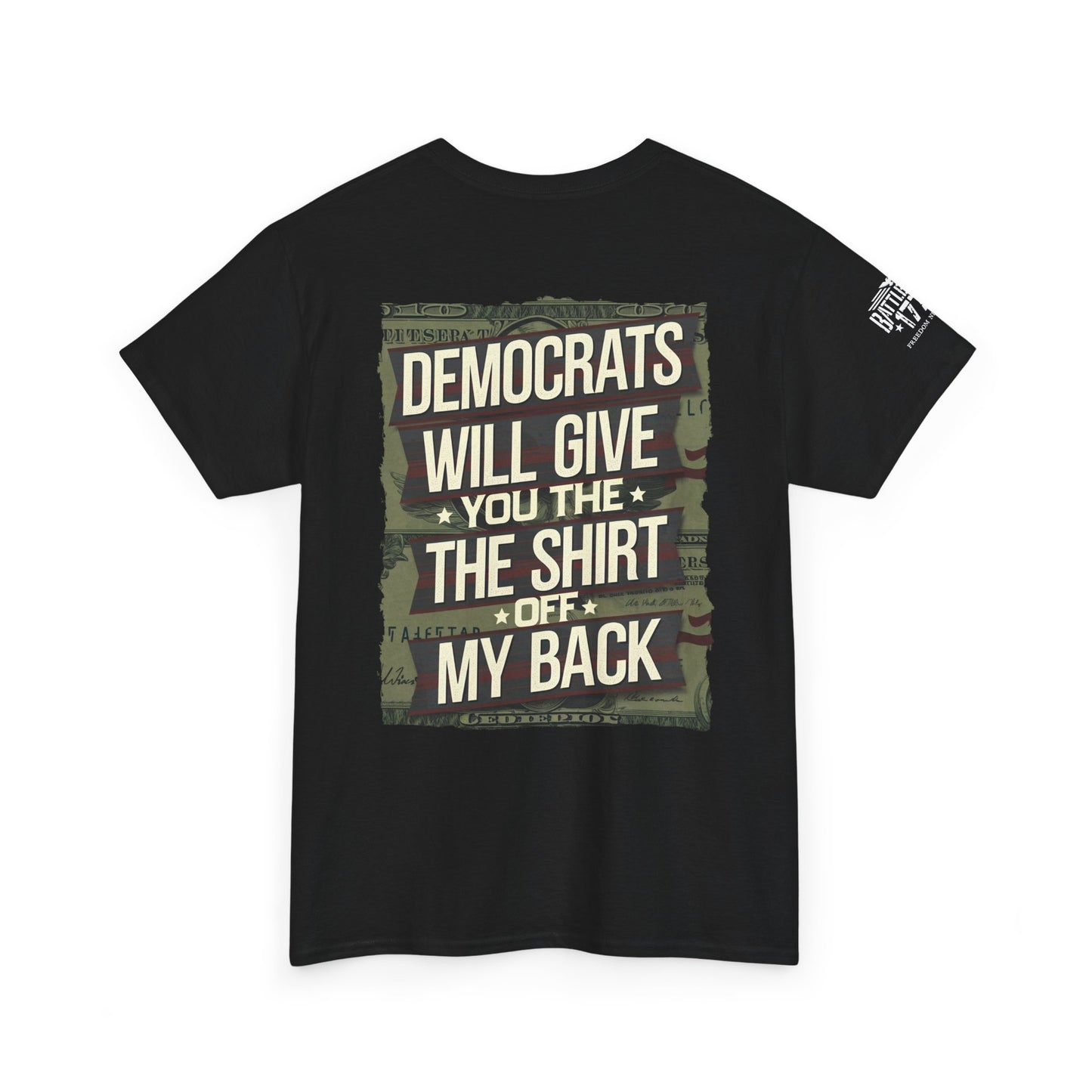 Anti Democrats T-shirt Will Give You The Shirt of My Back Front & Back Print